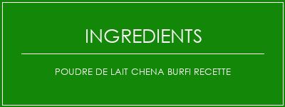 Poudre de lait Chena Burfi Recette Ingrédients Recette Indienne Traditionnelle