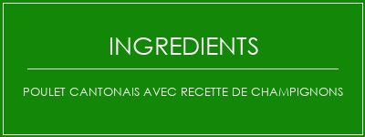 Poulet cantonais avec recette de champignons Ingrédients Recette Indienne Traditionnelle