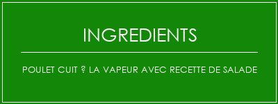 Poulet cuit à la vapeur avec recette de salade Ingrédients Recette Indienne Traditionnelle