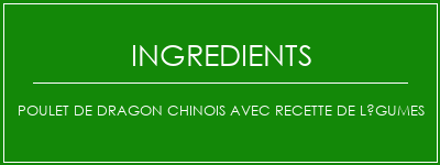 Poulet de dragon chinois avec recette de légumes Ingrédients Recette Indienne Traditionnelle