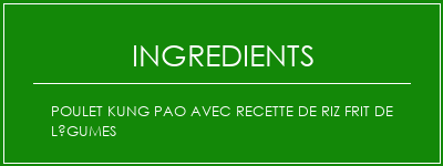 Poulet Kung Pao avec recette de riz frit de légumes Ingrédients Recette Indienne Traditionnelle