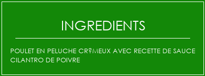 Poulet en peluche crémeux avec recette de sauce Cilantro de poivre Ingrédients Recette Indienne Traditionnelle