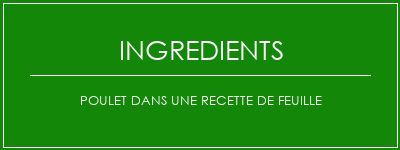 Poulet dans une recette de feuille Ingrédients Recette Indienne Traditionnelle