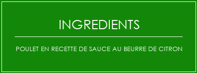 Poulet en recette de sauce au beurre de citron Ingrédients Recette Indienne Traditionnelle