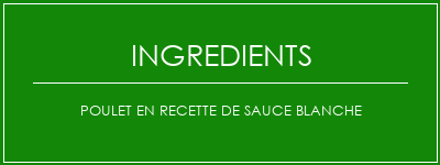 Poulet en recette de sauce blanche Ingrédients Recette Indienne Traditionnelle