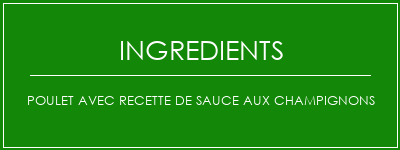 Poulet avec recette de sauce aux champignons Ingrédients Recette Indienne Traditionnelle