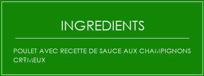 Poulet avec recette de sauce aux champignons crémeux Ingrédients Recette Indienne Traditionnelle