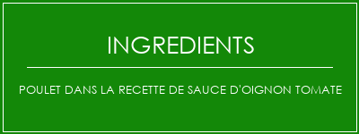 Poulet dans la recette de sauce d'oignon tomate Ingrédients Recette Indienne Traditionnelle