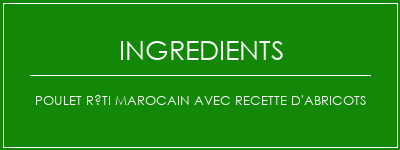 Poulet rôti marocain avec recette d'abricots Ingrédients Recette Indienne Traditionnelle