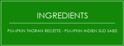 Pumpkin Thoran Recette - Pumpkin Indien Sud Sabzi Ingrédients Recette Indienne Traditionnelle