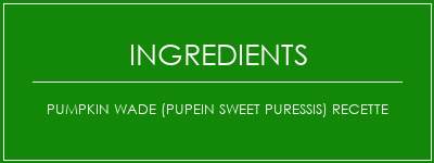 Pumpkin Wade (Pupein Sweet Puressis) Recette Ingrédients Recette Indienne Traditionnelle