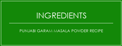 Punjabi Garam Masala Powder Recipe Ingrédients Recette Indienne Traditionnelle