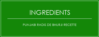 Punjabi Radis de bhurji recette Ingrédients Recette Indienne Traditionnelle