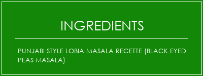 Punjabi Style Lobia Masala Recette (Black Eyed Peas Masala) Ingrédients Recette Indienne Traditionnelle