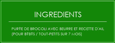 Purée de brocoli avec beurre et recette d'ail (pour bébés / tout-petits sur 7 mois) Ingrédients Recette Indienne Traditionnelle