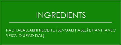 Radhaballabhi Recette (Bengali Pabelée Panti avec épicé d'Urad Dal) Ingrédients Recette Indienne Traditionnelle