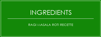 Ragi Masala Roti Recette Ingrédients Recette Indienne Traditionnelle