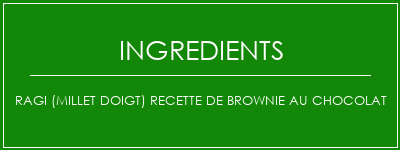 RAGI (Millet Doigt) Recette de brownie au chocolat Ingrédients Recette Indienne Traditionnelle