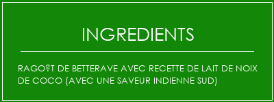 Ragoût de betterave avec recette de lait de noix de coco (avec une saveur indienne sud) Ingrédients Recette Indienne Traditionnelle