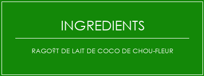 Ragoût de lait de coco de chou-fleur Ingrédients Recette Indienne Traditionnelle