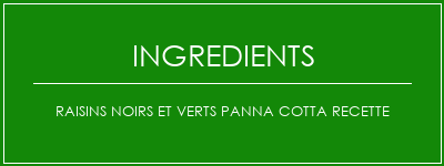 Raisins noirs et verts Panna Cotta Recette Ingrédients Recette Indienne Traditionnelle