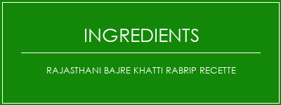 Rajasthani Bajre Khatti Rabrip Recette Ingrédients Recette Indienne Traditionnelle