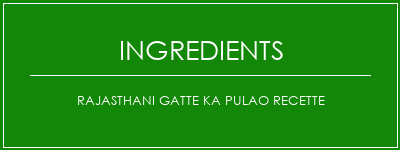 Rajasthani Gatte Ka Pulao Recette Ingrédients Recette Indienne Traditionnelle