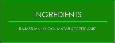 Rajasthani Khoya Matar Recette Sabzi Ingrédients Recette Indienne Traditionnelle