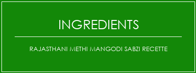 RAJASTHANI METHI MANGODI SABZI Recette Ingrédients Recette Indienne Traditionnelle