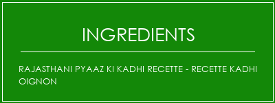 Rajasthani Pyaaz Ki Kadhi Recette - Recette Kadhi oignon Ingrédients Recette Indienne Traditionnelle