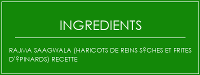 Rajma Saagwala (haricots de reins sèches et frites d'épinards) recette Ingrédients Recette Indienne Traditionnelle