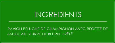 Ravioli peluche de champignon avec recette de sauce au beurre de beurre brûlé Ingrédients Recette Indienne Traditionnelle