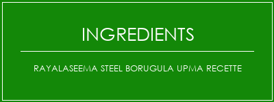 Rayalaseema Steel Borugula Upma Recette Ingrédients Recette Indienne Traditionnelle