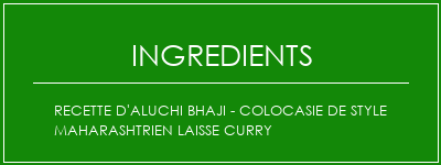 Recette d'Aluchi Bhaji - Colocasie de style Maharashtrien Laisse Curry Ingrédients Recette Indienne Traditionnelle