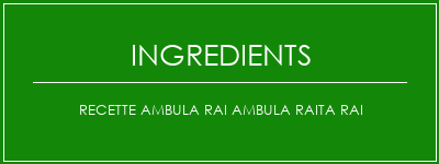 Recette Ambula Rai Ambula Raita RAI Ingrédients Recette Indienne Traditionnelle