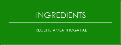 Recette AMLA THOGAYAL Ingrédients Recette Indienne Traditionnelle