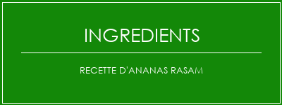 Recette d'ananas rasam Ingrédients Recette Indienne Traditionnelle