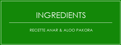 Recette Anar & Aloo Pakora Ingrédients Recette Indienne Traditionnelle