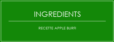 Recette Apple Burfi Ingrédients Recette Indienne Traditionnelle