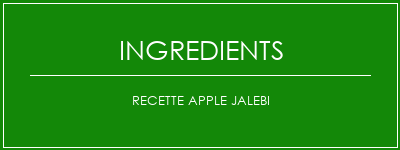 Recette Apple Jalebi Ingrédients Recette Indienne Traditionnelle