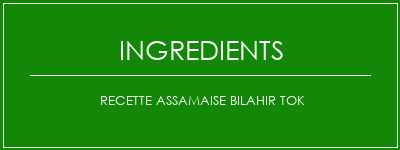 Recette Assamaise Bilahir Tok Ingrédients Recette Indienne Traditionnelle