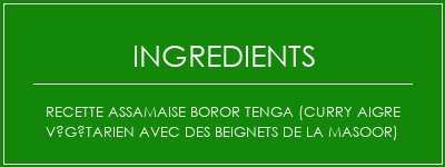 Recette assamaise Boror Tenga (curry aigre végétarien avec des beignets de la masoor) Ingrédients Recette Indienne Traditionnelle