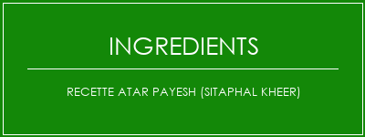 Recette Atar Payesh (Sitaphal Kheer) Ingrédients Recette Indienne Traditionnelle