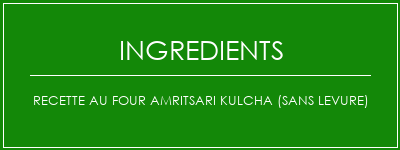 Recette au four Amritsari Kulcha (sans levure) Ingrédients Recette Indienne Traditionnelle