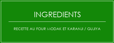 Recette au four Modak et Karanji / Gujiya Ingrédients Recette Indienne Traditionnelle