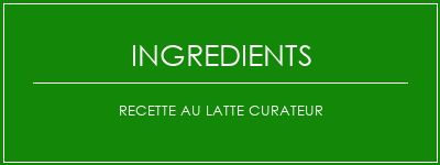 Recette au latte curateur Ingrédients Recette Indienne Traditionnelle