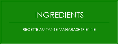 Recette au tante Maharashtrienne Ingrédients Recette Indienne Traditionnelle