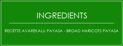 Recette Avarekalu Payasa - Broad Haricots Payasa Ingrédients Recette Indienne Traditionnelle