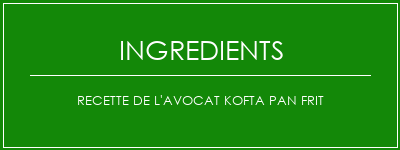 Recette de l'avocat Kofta Pan Frit Ingrédients Recette Indienne Traditionnelle