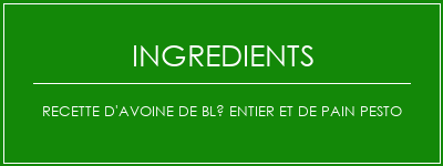 Recette d'avoine de blé entier et de pain pesto Ingrédients Recette Indienne Traditionnelle